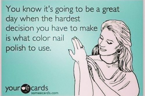 nail care manicure meme you know its a good day when hardest decision is what nail polish