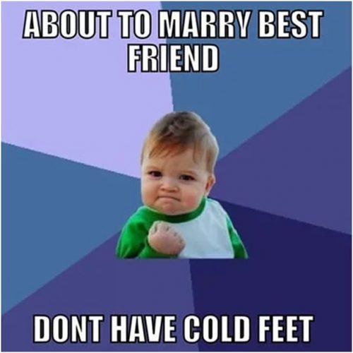 wedding memes cute and funny meme about to marry best friend dont have cold feet