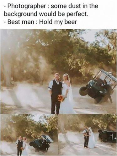 wedding memes fun best man at the photo some dust would be perfect best man hold my beer