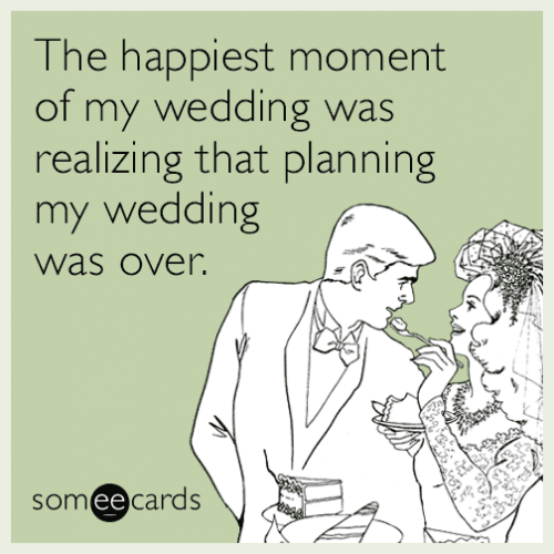 wedding memes the happiest moment of my wedding wedding planning is over
